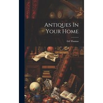 (영문도서) Antiques In Your Home Hardcover, Legare Street Press, English, 9781020802768