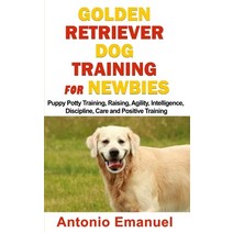 (영문도서) Golden Retriever Dog Training for Newbies: Puppy Potty Training Raising Agility Intelligen... Paperback, Independently Published, English, 9798507623358