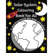 Solar System Colouring Book For All: A colouring book for kids and adults [Paperback]