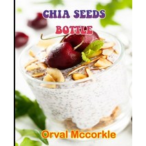 (영문도서) Chia Seeds Bottle: 150 recipe Delicious and Easy The Ultimate Practical Guide Easy bakes Reci... Paperback, Independently Published, English, 9798528261416