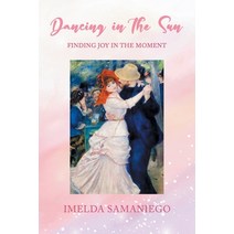 (영문도서) Dancing in the Sun: Finding Joy in the Moment Paperback, Stratton Press, English, 9798887642291