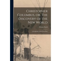 (영문도서) Christopher Columbus or The Discovery of the New World [microform]: a Symphonic Ode in Four... Paperback, Legare Street Press