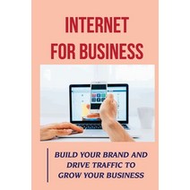 (영문도서) Internet For Business: Build Your Brand And Drive Traffic To Grow Your Business: Online Adver... Paperback, Independently Published, English, 9798469850601
