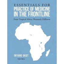 (영문도서) Essentials for Practice of Medicine in the Frontline: From Tropical Africa; Pleasantly Different Paperback, WestBow Press, English, 9781664227569