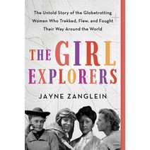 The Girl Explorers: The Untold Story of the Globetrotting Women Who Trekked Flew and Fought Their ... Paperback, Sourcebooks, English, 9781728239583