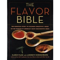 The Flavor Bible : The Essential Guide to Culinary Creativity Based on the Wisdom of America