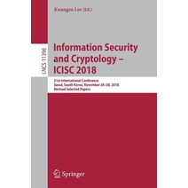 (영문도서) Information Security and Cryptology - Icisc 2018: 21st International Conference Seoul South... Paperback, Springer, English, 9783030121457