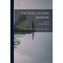(영문도서) Joe Foss Flying Marine: The Story Of His Flying Circus As Told To Walter Simmons Paperback, Hassell Street Press, English, 9781014573667