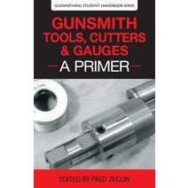 (영문도서) Gunsmith Tools Cutters & Gauges: A Primer Paperback, 4D Reamer Rentals Ltd, English, 9780983159865