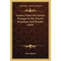 Cursory Notes On Various Passages In The Text Of Beaumont And Fletcher (1856) Paperback, Kessinger Publishing