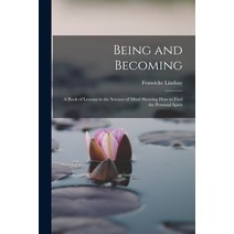 (영문도서) Being and Becoming; a Book of Lessons in the Science of Mind Showing How to Find the Personal... Paperback, Legare Street Press, English, 9781016638654