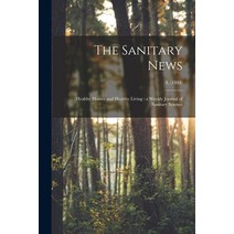 (영문도서) The Sanitary News: Healthy Homes and Healthy Living: a Weekly Journal of Sanitary Science; 4 ... Paperback, Legare Street Press, English, 9781015165618