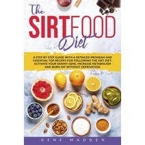 The Sirtfood Diet: A STEP BY STEP GUIDE with a Detailed Program and Essential TOP Recipes for follow... Paperback, Independently Published