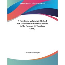 A New Rapid Volumetric Method For The Determination Of Niobium In The Presence Of Tantalum (1909) Paperback, Kessinger Publishing, English, 9781120124951