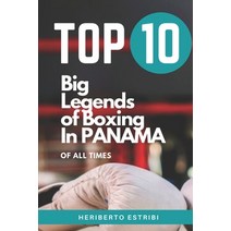 Top 10 Big Legends of Boxing in Panama of all times: A tribute to legendary boxing champions in Panama Paperback, Independently Published