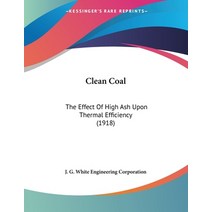 Clean Coal: The Effect Of High Ash Upon Thermal Efficiency (1918) Paperback, Kessinger Publishing, English, 9780548899199