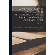 (영문도서) A Perpetual Baptist Calendar and Remembrancer for the Twentieth Century Commencing 1901 [micr... Paperback, Legare Street Press, English, 9781014565198