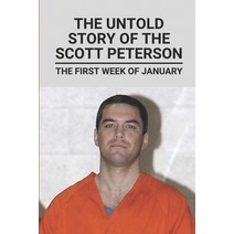 (영문도서) The Untold Story Of The Scott Peterson: The First Week Of January: Amber Alert Paperback, Independently Published, English, 9798524289681