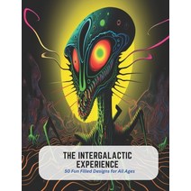 (영문도서) The Intergalactic Experience: 50 Fun Filled Designs for All Ages Paperback, Independently Published, English, 9798394426834