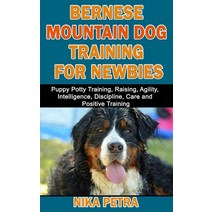 (영문도서) Bernese Mountain Dog Training for Newbies: Puppy Potty Training Raising Agility Intelligen... Paperback, Independently Published, English, 9798522682217