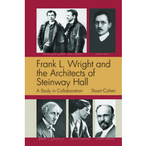 Frank L. Wright and the Architects of Steinway Hall: A Study of Collaboration Paperback, Oro Editions, English, 9781951541507