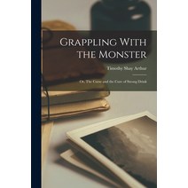 (영문도서) Grappling With the Monster: Or The Curse and the Cure of Strong Drink Paperback, Legare Street Press, English, 9781017870176