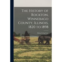 (영문도서) The History of Rockton Winnebago County Illinois 1820 to 1898 Paperback, Legare Street Press, English, 9781016606707