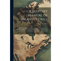 (영문도서) A Military Manual of Infantry Drill: Including the Manual and Platoon Exercises: Designed for... Paperback, Legare Street Press, English, 9781022248960