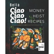 (영문도서) Bella Ciao Ciao Ciao!: Money Heist Recipes Paperback, Independently Published, English, 9798518833203