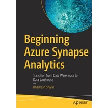 (영문도서) Beginning Azure Synapse Analytics: Transition from Data Warehouse to Data Lakehouse Paperback, Apress, English, 9781484270608