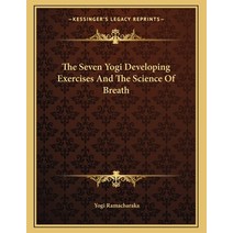 The Seven Yogi Developing Exercises and the Science of Breath Paperback, Kessinger Publishing, English, 9781163051429
