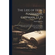 (영문도서) The Life of Hon. Nathaniel Chipman Ll.D.: Formerly Member of the United States Senate and C... Paperback, Legare Street Press, English, 9781021668127