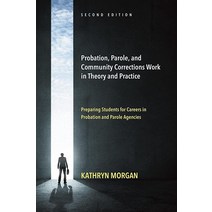 Probation Parole and Community Corrections Work in Theory and Practice: Preparing Students for Car