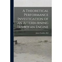 (영문도서) A Theoretical Performance Investigation of an Afterburning Turbofan Engine Paperback, Hassell Street Press, English, 9781013697937