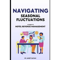 (영문도서) Navigating Seasonal Fluctuations: A Guide to Hotel Revenue Management Paperback, Independently Published, English, 9798859119127