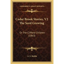 Cedar Brook Stories V2 The Seed Growing: Or The Clifford Children (1863) Paperback, Kessinger Publishing