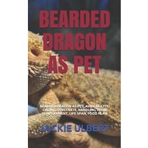 Bearded Dragon as Pet: Bearded Dragon as Pet: Availability Caging Substrate Handling Their Temper... Paperback, Independently Published, English, 9798742038511