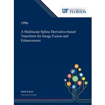 (영문도서) A Multiscale Spline Derivative-based Transform for Image Fusion and Enhancement Hardcover, Dissertation Discovery Company, English, 9780530002392