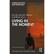 My Life with Ms Bipolar and Brain Injury: Living in the Moment Paperback, Routledge