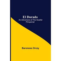 (영문도서) El Dorado; An Adventure of the Scarlet Pimpernel Paperback, Alpha Edition, English, 9789354596681