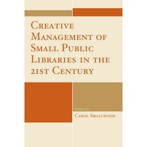 Creative Management of Small Public Libraries in the 21st Century Paperback, Rowman & Littlefield Publishers