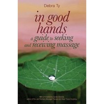 In Good Hands: A Guide to Seeking and Receiving Massage Paperback, Createspace