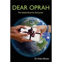 Dear Oprah: The Health Book for Everyone! Paperback, Ellwein Chiropractic Inc