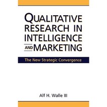 Qualitative Research in Intelligence and Marketing: The New Strategic Convergence Hardcover, Quorum Books