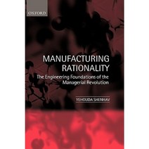 Manufacturing Rationality: The Engineering Foundations of the Managerial Revolution Paperback, OUP Oxford