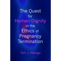The Quest for Human Dignity in the Ethics of Pregnancy Termination Hardcover, Wipf & Stock Publishers