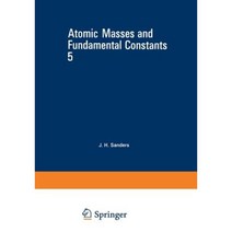 Atomic Masses and Fundamental Constants 5 Paperback, Springer