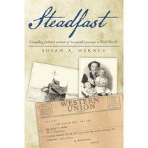 Steadfast: Compelling Firsthand Accounts of Two Parallel Journeys in World War II. Paperback, Createspace