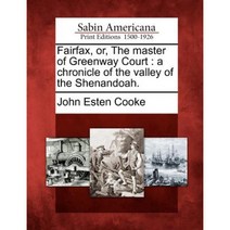 Fairfax Or the Master of Greenway Court: A Chronicle of the Valley of the Shenandoah. Paperback, Gale Ecco, Sabin Americana