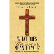What Does the Cross Mean to You?: A Twenty-One Day Journey to Wholeness Paperback, WestBow Press